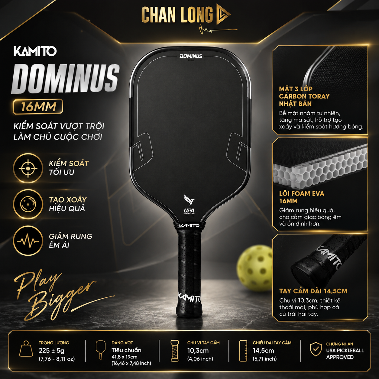 - Vợt Pickleball Kamito Dominus 16mm tại Chan Long Pickleball, sử dụng lõi Foam EVA 16mm và mặt Carbon Toray, hỗ trợ kiểm soát, tạo xoáy và giảm rung.