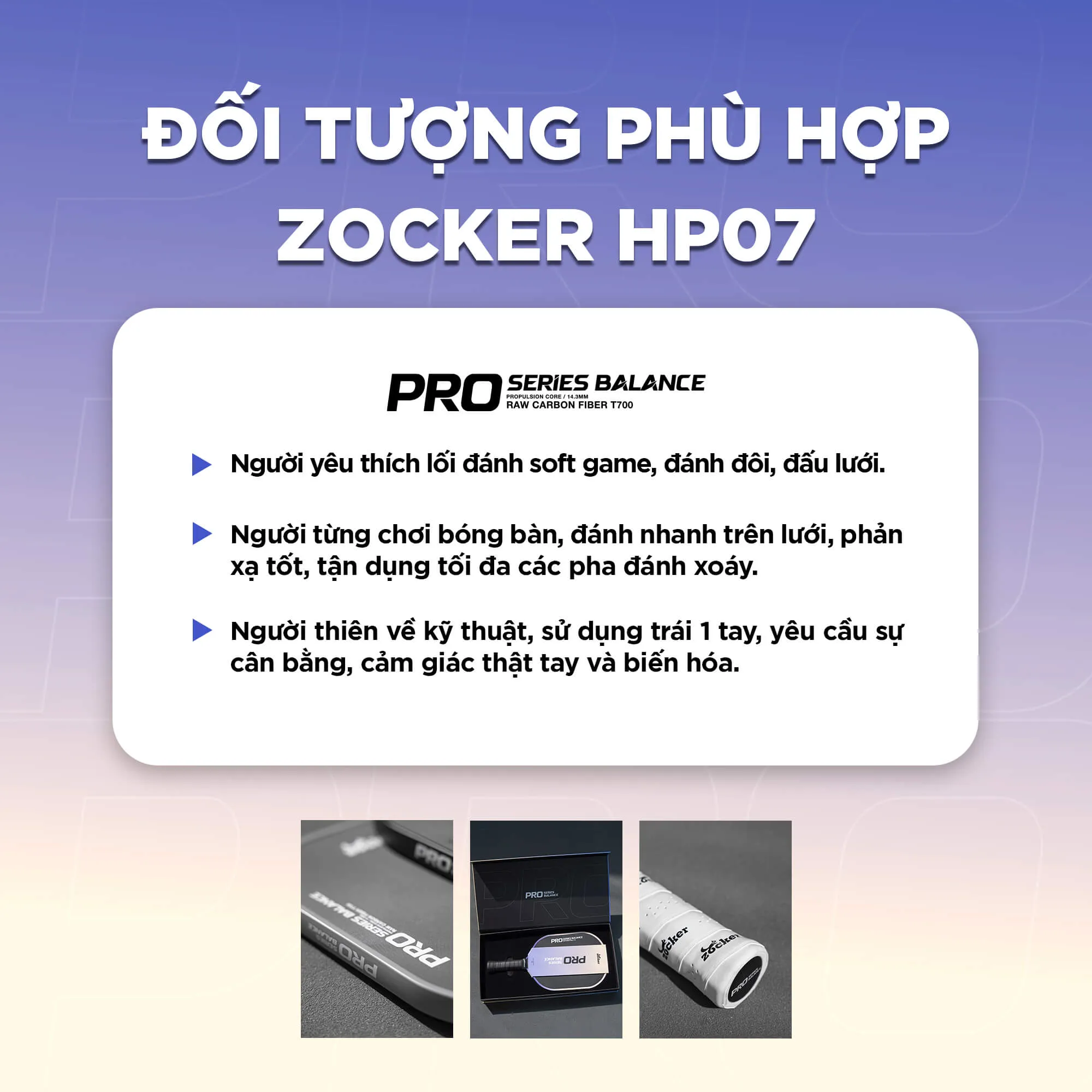 Đối tượng phù hợp với vợt Pickleball Zocker HP07 Pro Series Balance 14.3mm, dành cho người yêu thích lối chơi kiểm soát, đánh đôi và đấu lưới.